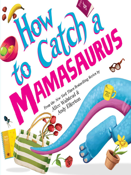 Title details for How to Catch a Mamasaurus by Alice Walstead - Available